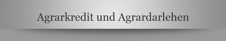 Agrarkredit und Agrardarlehen