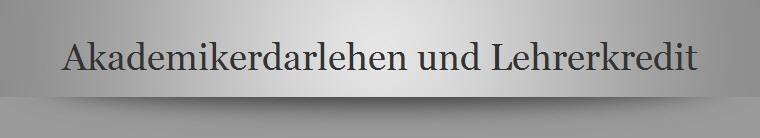 Akademikerdarlehen und Lehrerkredit