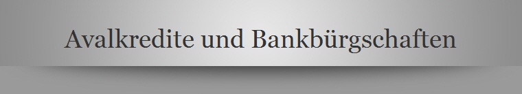 Avalkredite und Bankbürgschaften