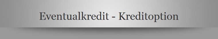 Eventualkredit - Kreditoption
