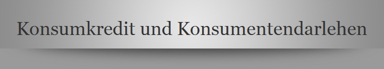 Konsumkredit und Konsumentendarlehen