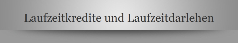 Laufzeitkredite und Laufzeitdarlehen