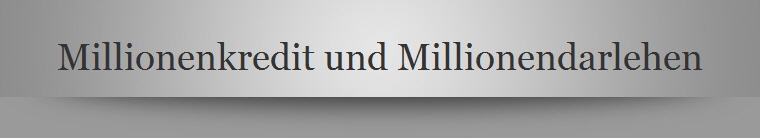 Millionenkredit und Millionendarlehen