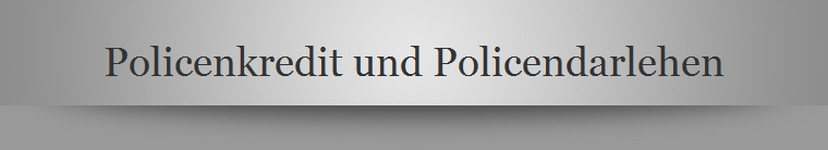 Policenkredit und Policendarlehen