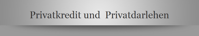 Privatkredit und  Privatdarlehen