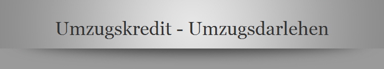 Umzugskredit - Umzugsdarlehen